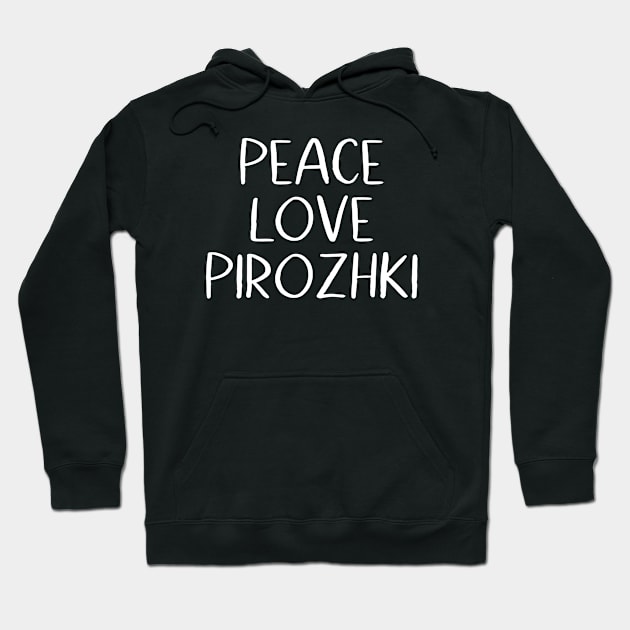 Peace Love Pirozhki Hoodie by MessageOnApparel